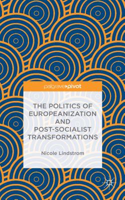 Image for The Politics of Europeanization and Post-Socialist Transformations