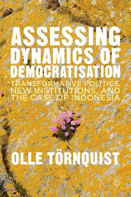 Assessing Dynamics of Democratisation: Transformative Politics, New Institutions, and the Case of Indonesia
