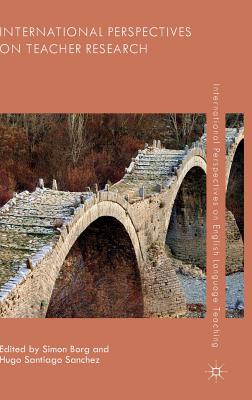 International Perspectives on Teacher Research (International Perspectives on English Language Teaching)