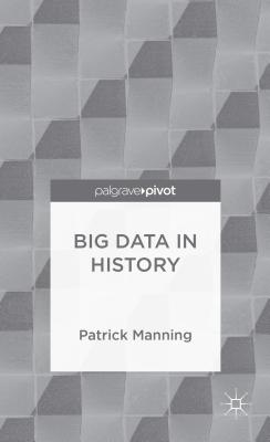 Big Data in History (Palgrave Pivot) [Hardcover] Manning, P.
