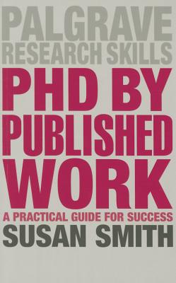 PhD by Published Work: A Practical Guide for Success (Macmillan Research Skills, 19)
