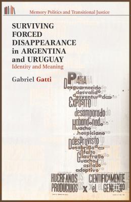 Surviving Forced Disappearance in Argentina and Uruguay: Identity and Meaning (Memory Politics and Transitional Justice)