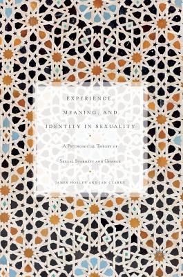 Image for Experience, Meaning, and Identity in Sexuality: A Psychosocial Theory of Sexual Stability and Change