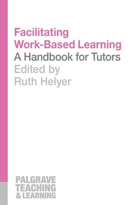 Facilitating Work-Based Learning: A Handbook for Tutors (Teaching and Learning)