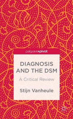 Diagnosis and the DSM: A Critical Review (Palgrave Pivot)