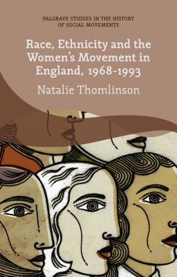 Image for Race, Ethnicity and the Women's Movement in England, 1968-1993 (Palgrave Studies in the History of Social Movements)