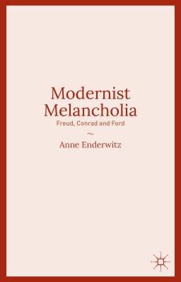 Modernist Melancholia: Freud, Conrad and Ford [Hardcover] Enderwitz, Anne
