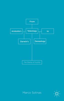 From Aristotle's Teleology to Darwin's Genealogy: The Stamp of Inutility [Hardcover] Solinas, M. and Byrt