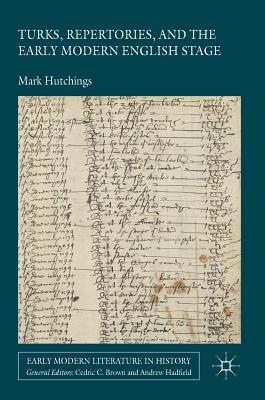 Turks, Repertories, and the Early Modern English Stage (Early Modern Literature in History)