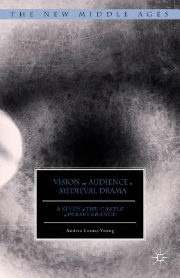 Vision and Audience in Medieval Drama: A Study of The Castle of Perseverance (The New Middle Ages) [Hardcover] Young, Andrea Louise