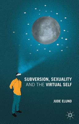 Subversion, Sexuality and the Virtual Self [Hardcover] Elund, J.