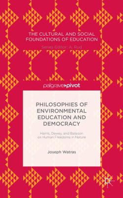 Philosophies of Environmental Education and Democracy; Harris, Dewey, and Bateson on Human Freedoms in Nature
