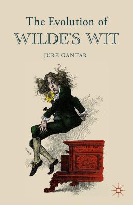 The Evolution of Wilde's Wit [Hardcover] Gantar, J.
