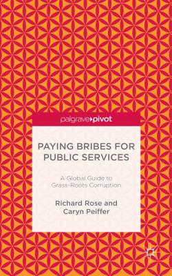 Paying Bribes for Public Services: A Global Guide to Grass-Roots Corruption