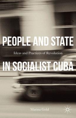 Image for People and State in Socialist Cuba: Ideas and Practices of Revolution