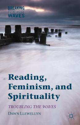 Reading, Feminism, and Spirituality: Troubling the Waves (Breaking Feminist Waves)
