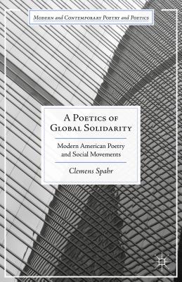 A Poetics of Global Solidarity: Modern American Poetry and Social Movements (Modern and Contemporary Poetry and Poetics)