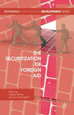 The Securitization of Foreign Aid (Rethinking International Development series)