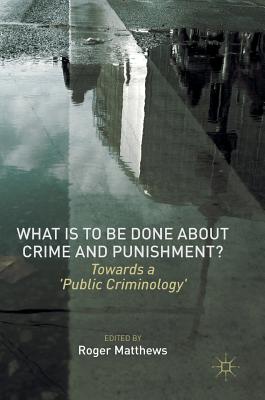 What is to Be Done About Crime and Punishment: Towards a 'Public Criminology'