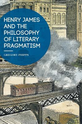 Image for Henry James and the Philosophy of Literary Pragmatism