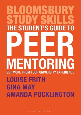 The Student's Guide to Peer Mentoring: Get More From Your University Experience (Bloomsbury Study Skills, 62)