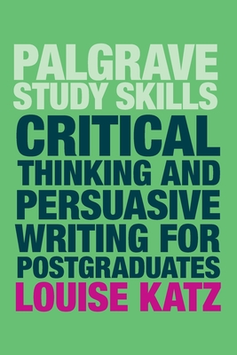 Critical Thinking and Persuasive Writing for Postgraduates (Macmillan Study Skills)