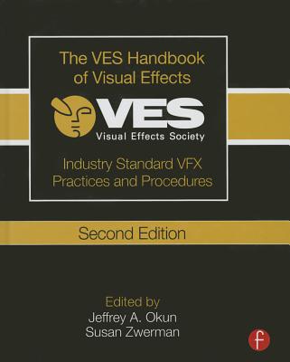 Image for The VES Handbook of Visual Effects: Industry Standard VFX Practices and Procedures The VES Handbook of Visual Effects: Industry Standard VFX Practices and Procedures