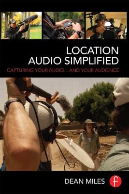 Location Audio Simplified: Capturing Your Audio. and Your Audience