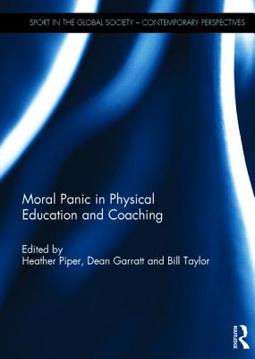 Moral Panic in Physical Education and Coaching (Sport in the Global Society - Contemporary Perspectives)