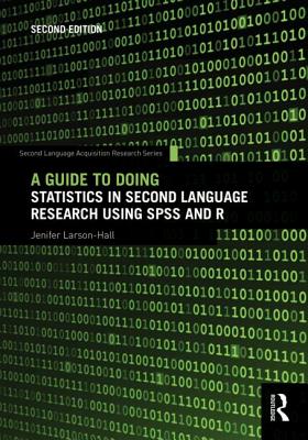 A Guide to Doing Statistics in Second Language Research Using SPSS and R (Second Language Acquisition Research Series)