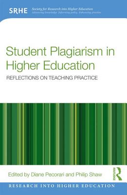 Student Plagiarism in Higher Education: Reflections on Teaching Practice (Research into Higher Education)