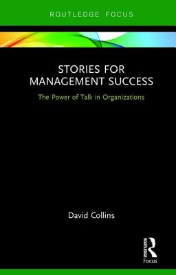 Stories for Management Success: The Power of Talk in Organizations (Routledge Focus on Business and Management)