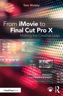 Image for From iMovie to Final Cut Pro X: Making the Creative Leap