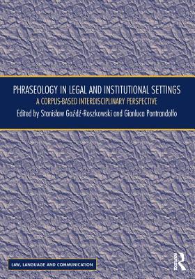 Phraseology in Legal and Institutional Settings: A Corpus-based Interdisciplinary Perspective (Law, Language and Communication)