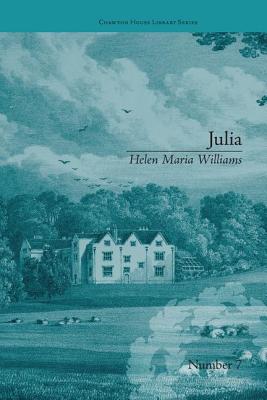Julia: by Helen Maria Williams (Chawton House Library: Women's Novels)