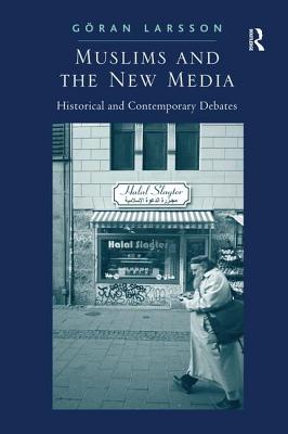 Muslims and the New Media: Historical and Contemporary Debates