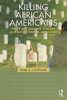 Killing African Americans: Police and Vigilante Violence as a Racial Control Mechanism (New Critical Viewpoints on Society)
