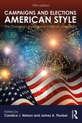 Campaigns and Elections American Style: The Changing Landscape of Political Campaigns (Transforming American Politics)