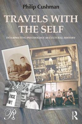 Travels with the Self: Interpreting Psychology as Cultural History (Psychoanalysis in a New Key Book Series)