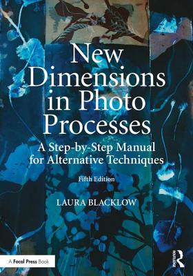New Dimensions in Photo Processes: A Step-by-Step Manual for Alternative Techniques (Alternative Process Photography)