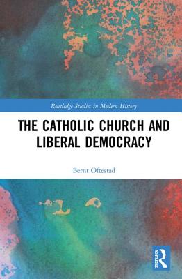 Image for The Catholic Church and Liberal Democracy The Catholic Church and Liberal Democracy