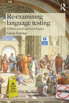 Image for Re-examining Language Testing: A Philosophical and Social Inquiry Re-examining Language Testing: A Philosophical and Social Inquiry