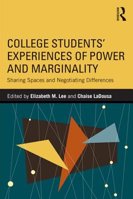 Image for College Students' Experiences of Power and Marginality: Sharing Spaces and Negotiating Differences College Students' Experiences of Power and Marginality: Sharing Spaces and Negotiating Differences