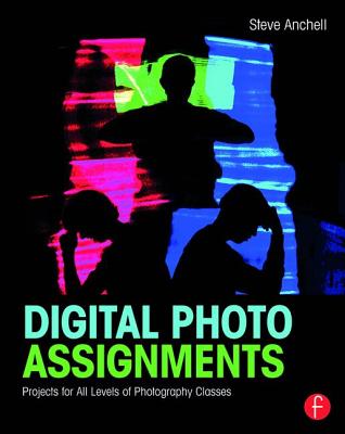 Digital Photo Assignments: Projects for All Levels of Photography Classes (Photography Educators Series)
