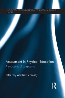 Assessment in Physical Education (Routledge Studies in Physical Education and Youth Sport)