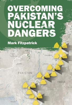 Overcoming Pakistan's Nuclear Dangers (Adelphi series)