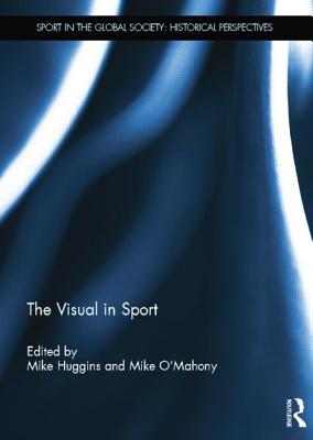 The Visual in Sport (Sport in the Global Society - Historical Perspectives)