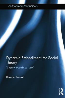 Dynamic Embodiment for Social Theory (Ontological Explorations (Routledge Critical Realism))