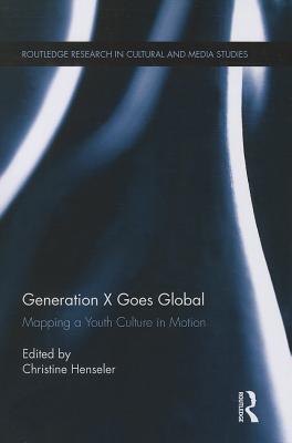 Generation X Goes Global (Routledge Research in Cultural and Media Studies)