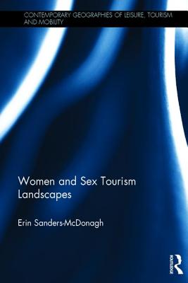Women and Sex Tourism Landscapes (Contemporary Geographies of Leisure, Tourism and Mobility)
